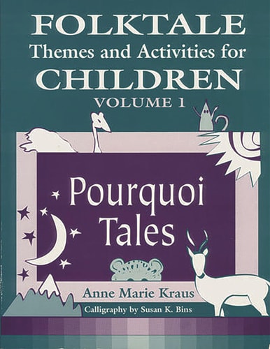 Folktale Themes and Activities for Children, Volume 1: Pourquoi Tales (Learning Through Folklore Series) by Anne Kraus