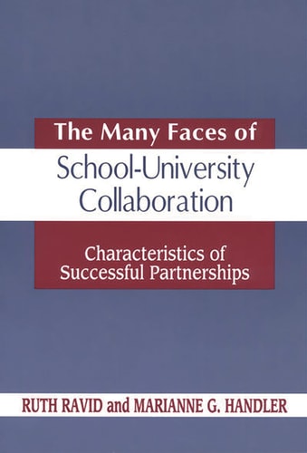 The Many Faces of SchoolUniversity Collaboration: Characteristics of Successful Partnerships by Ruth Ravid, Marianne G. Handler