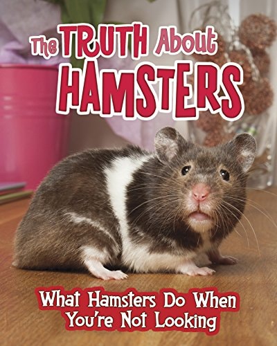 The Truth about Hamsters What Hamsters Do When You're Not Looking by Mary Colson