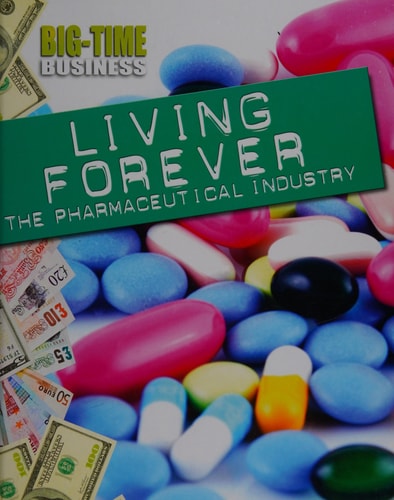 Living Forever The Pharmaceutical Industry by Catherine Chambers, Matt Anniss