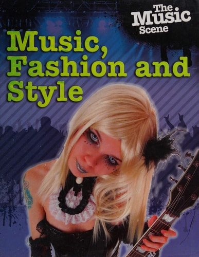 The Music Scene: Music, Fashion and Style by Matthew Anniss