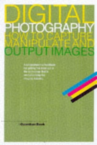 Digital Photography: How to Capture, Manipulate and Output Images by Alastair Fuad-Luke