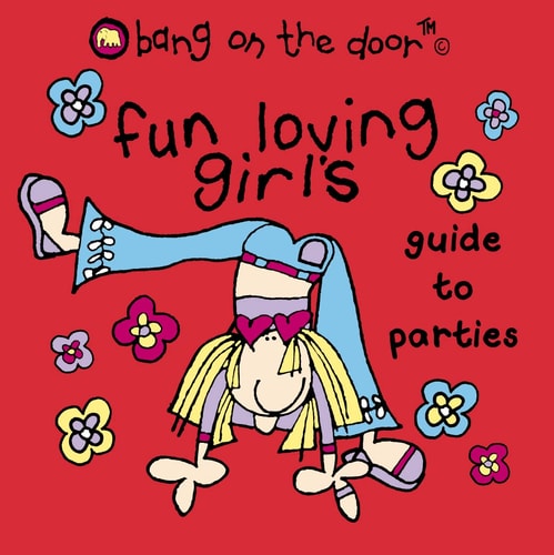 Fun-loving Girl's Guide to Parties by Bang on the Door