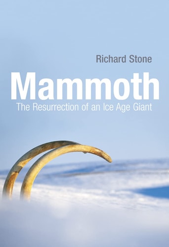 Mammoth : The Resurrection of an Ice Age Giant by Richard Stone