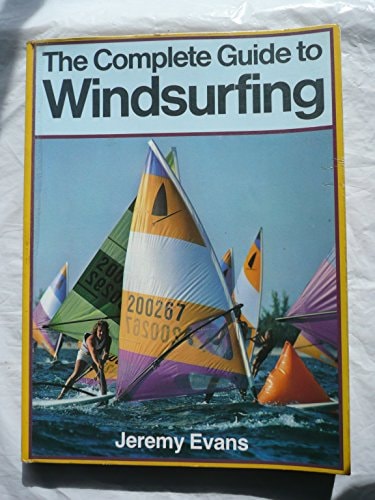 The Complete Guide to Windsurfing by Jeremy Evans