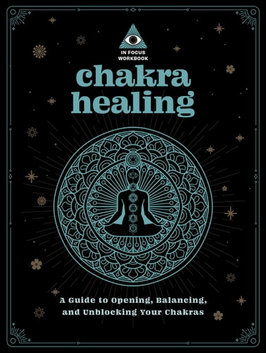 Chakra Healing: An In Focus Workbook: A Guide to Opening, Balancing, and Unblocking Your Chakras (Volume 2) (In Focus Workbooks Series, 2) by Deanna Gabriel Vierck