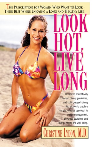 Look Hot, Live Long: The Prescription for Women Who Want to Look Their Best While Enjoying a Long and Healthy Life (Prescription for Women Who Want to Look Their Best, Feel The) by Christine Lydon