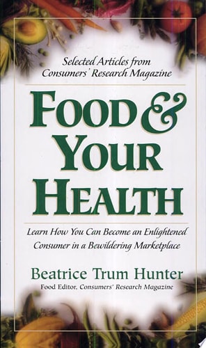 Food & Your Health Selected Articles from Consumers' Research Magazine by Beatrice Trum Hunter