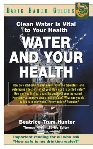 Water and Your Health: Clean Water Is Vital to Your Health (Basic Earth Guides) by Beatrice Trum Hunter