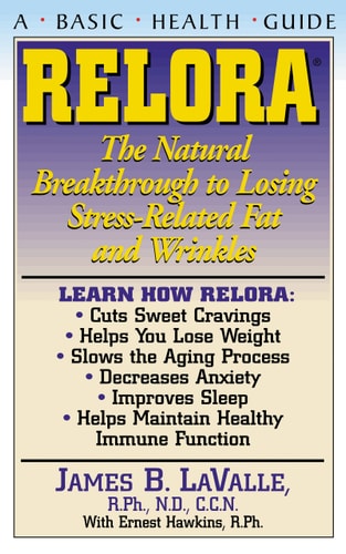 Relora The Natural Breakthrough to Losing Stress-Related Fat and Wrinkles by James B. Lavalle