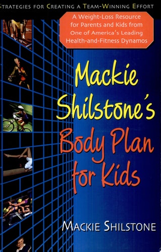 Mackie Shilstone's Body Plan for Kids Strategies for Creating a Team-winning Effort by MacKie Shilstone