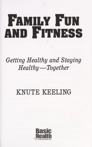 Family Fun and Fitness: Getting Healthy and Staying Healthy--Together by Knute Keeling