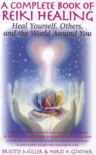 A Complete Book of Reiki Healing: Heal Yourself, Others, and the World Around You by Brigitte Muller, Horst H. Gunther