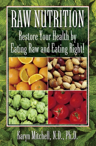 Raw Nutrition: Restore Your Health by Eating Raw and Eating Right! by Karyn Mitchell