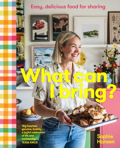 What Can I Bring?: Easy, delicious food for sharing by Sophie Hansen