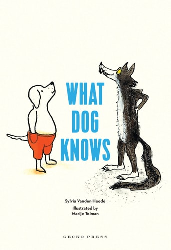 What Dog Knows by Sylvia Vanden Heede, Inge Bergh