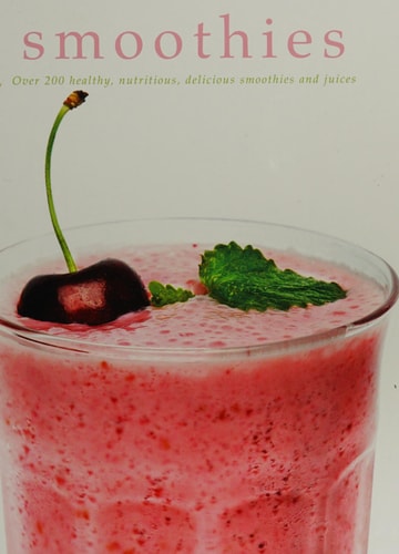 Smoothies Over 200 Healthy, Nutritious, Delicious Smoothies and Juices by Unknown