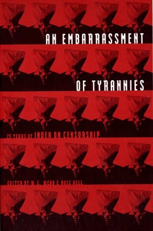 Embarrassment of Tyrannies 25 Years of Index On Censorship by W L Webb, Rose Bell