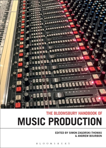The Bloomsbury Handbook of Music Production by Simon Zagorski-Thomas, Andrew Bourbon