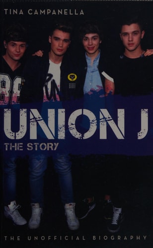 Union J - The Story: The Unofficial Biography by Tina Campanella