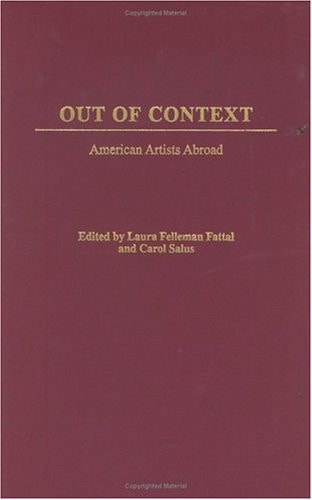 Out of Context: American Artists Abroad by Laura Felleman Fattal, Carol Salus