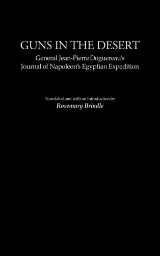 Guns in the Desert: General Jean-Pierre Doguereau's Journal of Napoleon's Egyptian Expedition (Contributions in Military Studies) by Rosemary Brindle