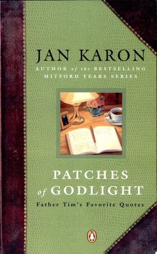 Patches of Godlight Father Tim's Favorite Quotes by Jan Karon