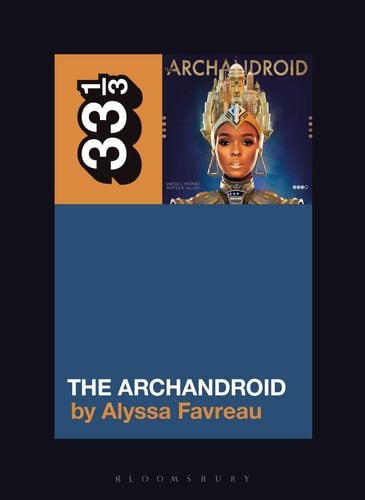 Janelle Monáe's The Archandroid (33 1/3) by Alyssa Favreau