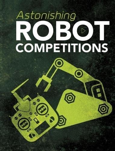 Astonishing Robot Competitions by John Ronald Baker