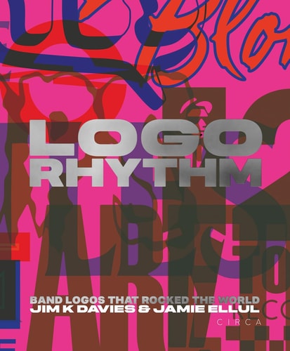 Logo Rhythm: Band Logos that Rocked the World by Jim K Davies, Jamie Ellul