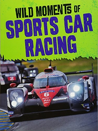 Wild Moments of Sports Car Racing by M. Weber