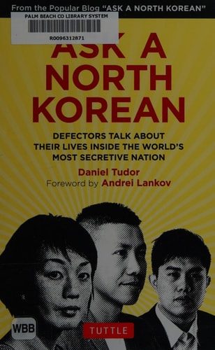 Ask A North Korean Defectors Talk About Their Lives Inside the World's Most Secretive Nation by Daniel Tudor