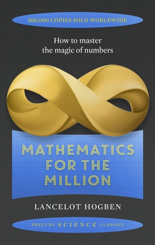 Mathematics for the Million (Prelude Science Classics) by Lancelot Hogben