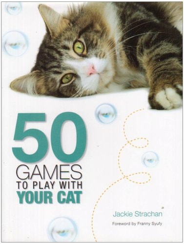 50 Games to Play with Your Cat by Jackie Strachan