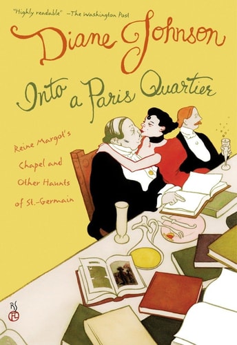 Into a Paris Quartier: Reine Margot's Chapel and Other Haunts of St.-Germain (Directions) by Diane Johnson