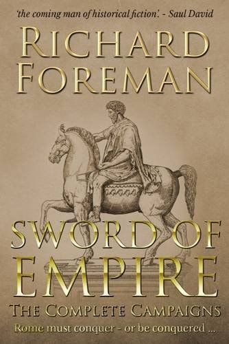 Sword of Empire: The Complete Campaigns by Richard Foreman