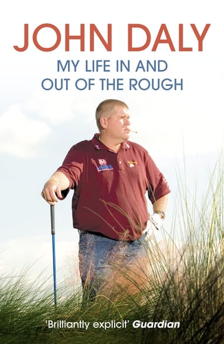 John Daly My Life in and Out of the Rough by John Daly