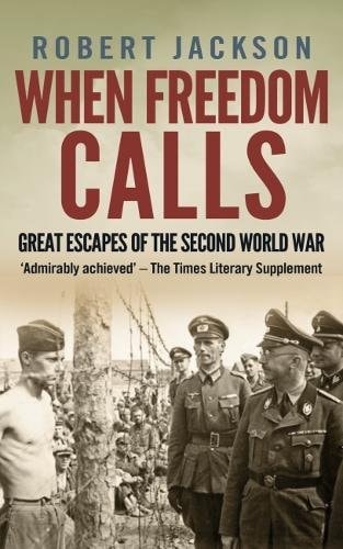 When Freedom Calls Great Escapes of the Second World War by Robert Jackson