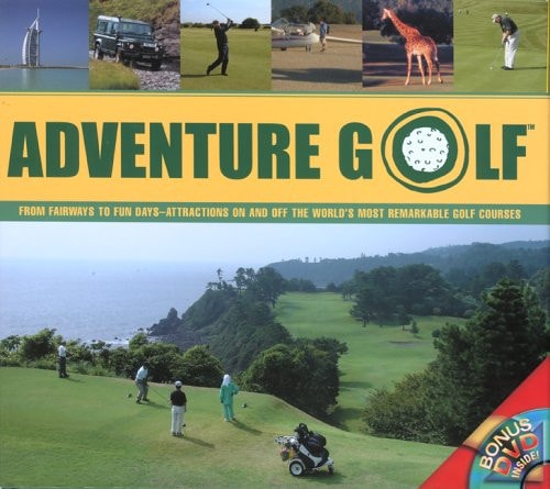 Adventure Golf: From Fairways to Fun Days--Attractions On and Off the World's Most Remarkable Golf Courses (Pilot Guides) by Pilot Productions