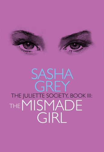 The Mismade Girl: Juliette Society, Book III (The Juliette Society series) by Sasha Grey