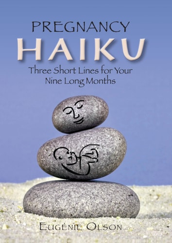 Pregnancy Haiku: Three Short Lines for Your Nine Long Months by Eugenie Olson