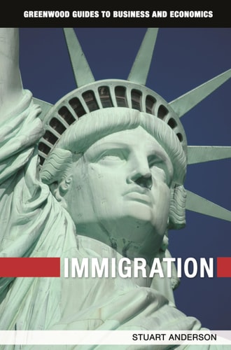 Immigration (Greenwood Guides to Business and Economics) by Stuart Anderson