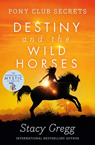 Destiny and the Wild Horses (Pony Club Secrets) (Book 3) by Stacy Gregg