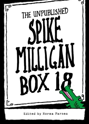 BOX 18: THE UNPUBLISHED SPIKE MILLIGAN by Spike Milligan