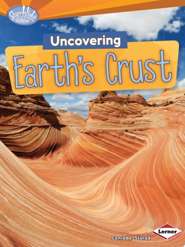 Uncovering Earth's Crust by Conrad J. Storad