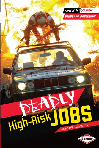 Deadly High-Risk Jobs (ShockZone   Deadly and Dangerous) by Elaine Landau