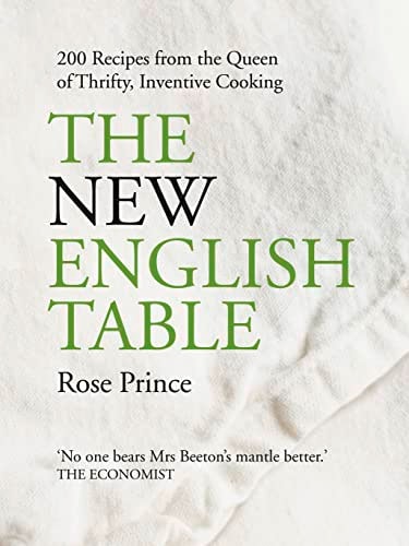 The New English Table: 200 Recipes From the Queen of Thrifty, Inventive Cooking by Rose Prince