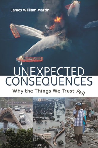 Unexpected Consequences: Why The Things We Trust Fail by James William Martin