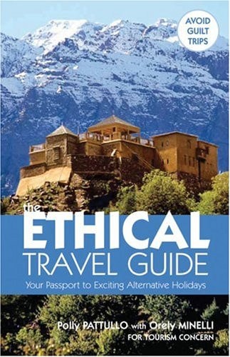The Ethical Travel Guide: Your Passport to Exciting Alternative Holidays by Polly Pattullo, Orely Minelli