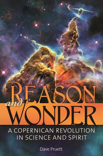 Reason and Wonder A Copernican Revolution in Science and Spirit by Charles David Pruett